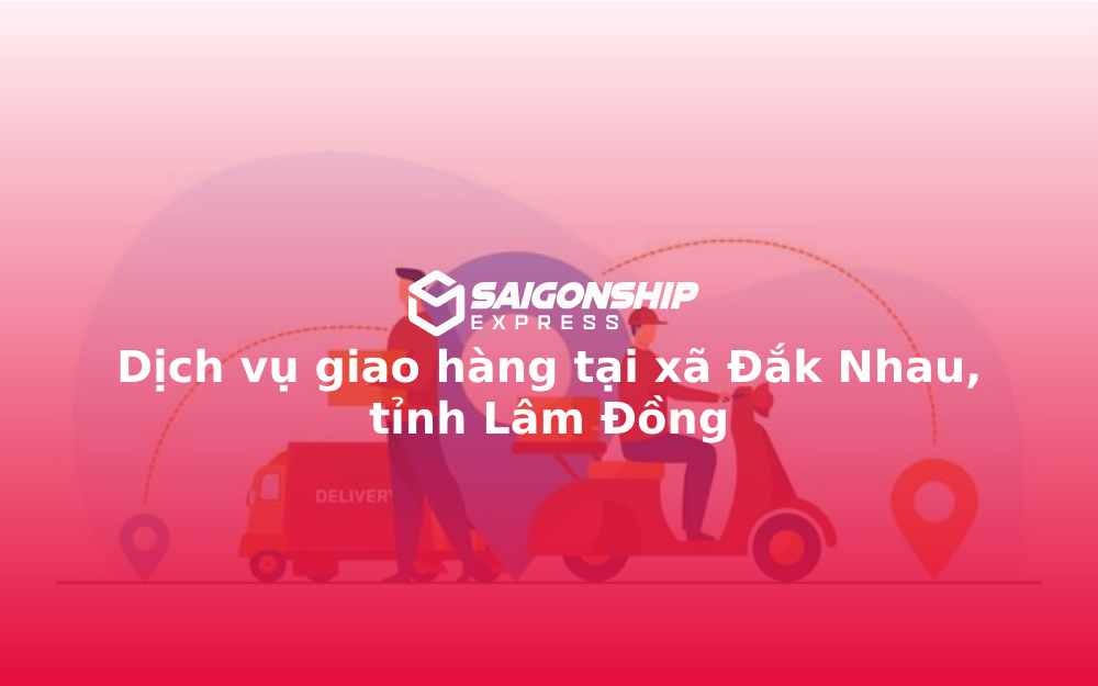 Dịch vụ giao hàng tại xã Đắk Nhau, tỉnh Lâm Đồng