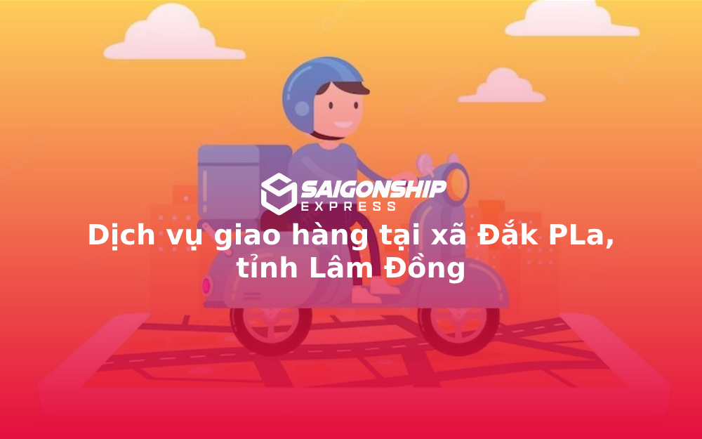 Dịch vụ giao hàng tại xã Đắk PLa, tỉnh Lâm Đồng
