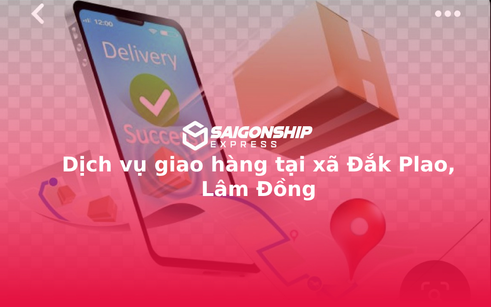 Dịch vụ giao hàng tại xã Đắk Plao, Lâm Đồng