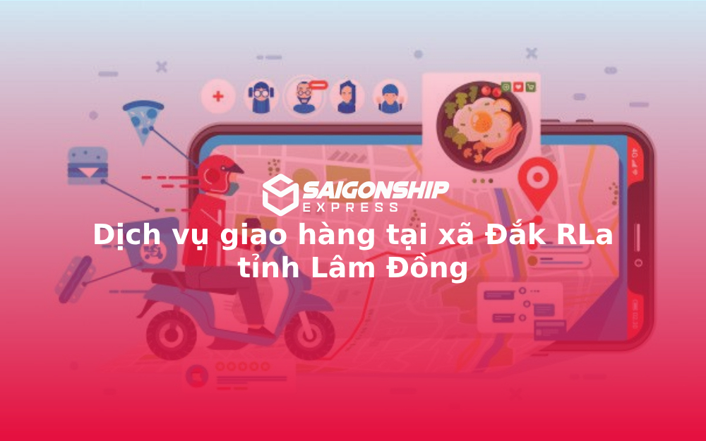 Dịch vụ giao hàng tại xã Đắk RLa tỉnh Lâm Đồng
