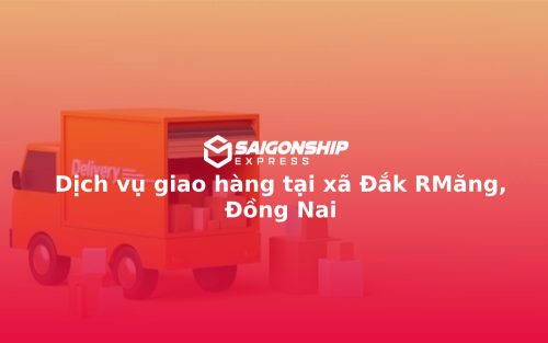 Dịch vụ giao hàng tại xã Đắk RMăng, Đồng Nai