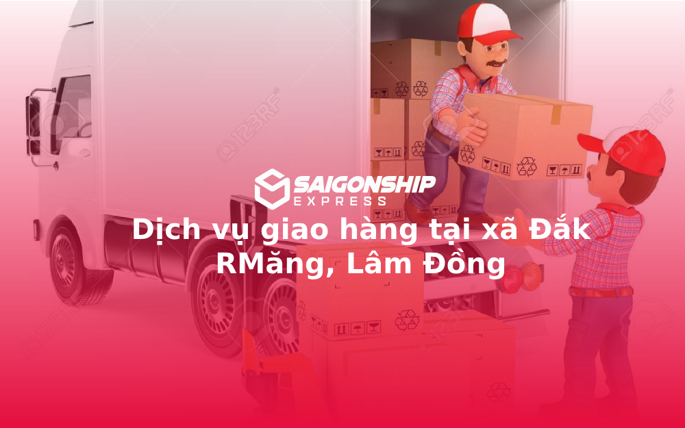 Dịch vụ giao hàng tại xã Đắk RMăng, Lâm Đồng