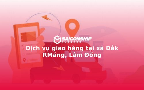 Dịch vụ giao hàng tại xã Đắk RMăng, Lâm Đồng