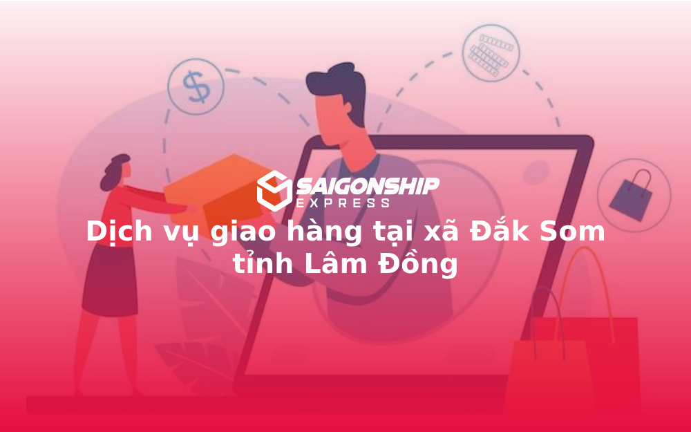 Dịch vụ giao hàng tại xã Đắk Som tỉnh Lâm Đồng