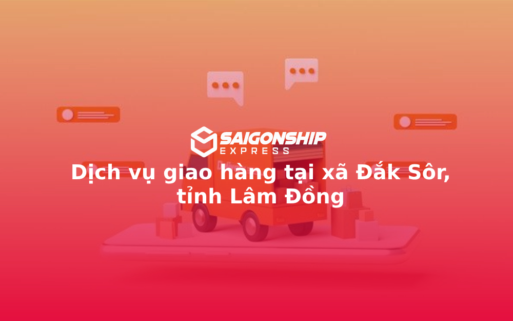 Dịch vụ giao hàng tại xã Đắk Sôr, tỉnh Lâm Đồng