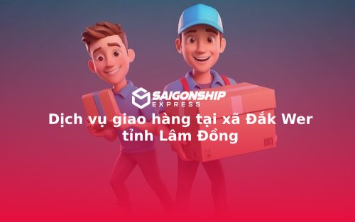 Dịch vụ giao hàng tại xã Đắk Wer tỉnh Lâm Đồng