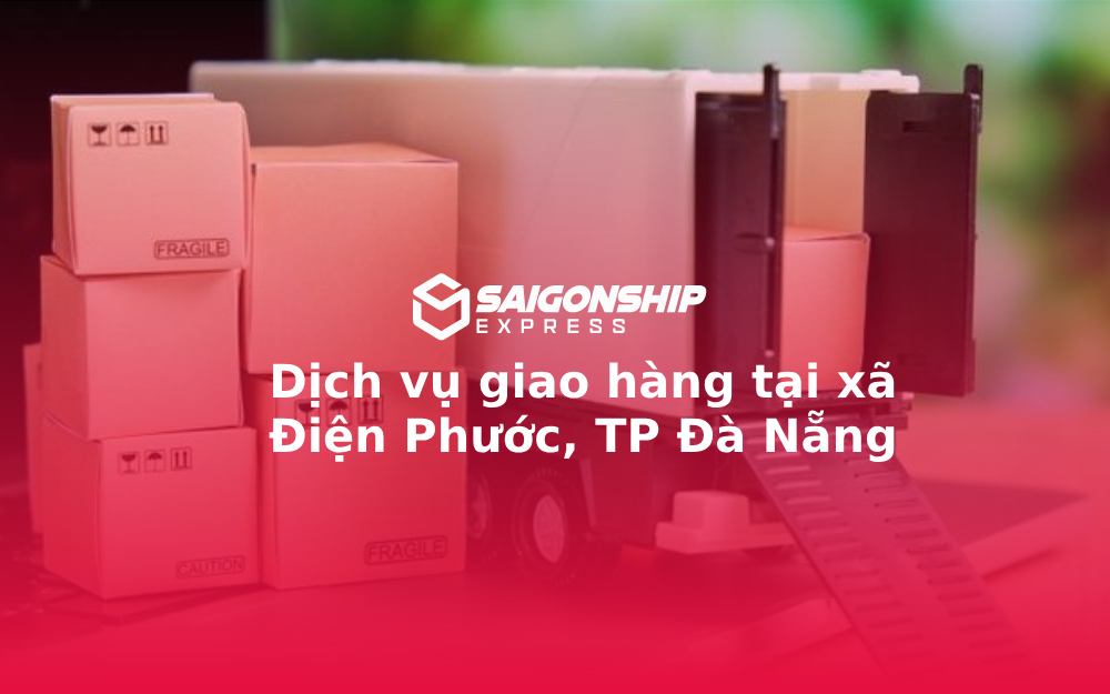 Dịch vụ giao hàng tại xã Điện Phước, TP Đà Nẵng