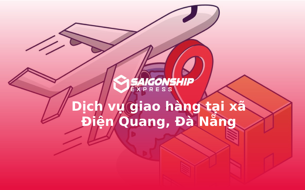 Dịch vụ giao hàng tại xã Điện Quang, TP Đà Nẵng 1 Dịch vụ giao hàng tại xã Điện Quang, Đà Nẵng