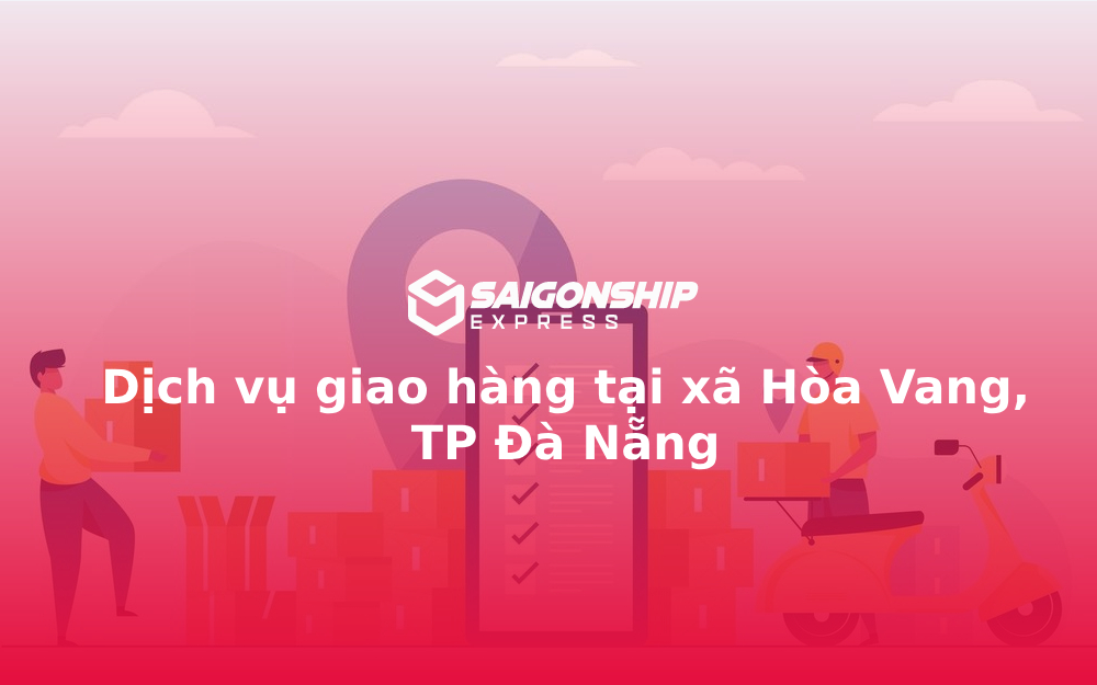 Dịch vụ giao hàng tại xã Hòa Vang, TP Đà Nẵng
