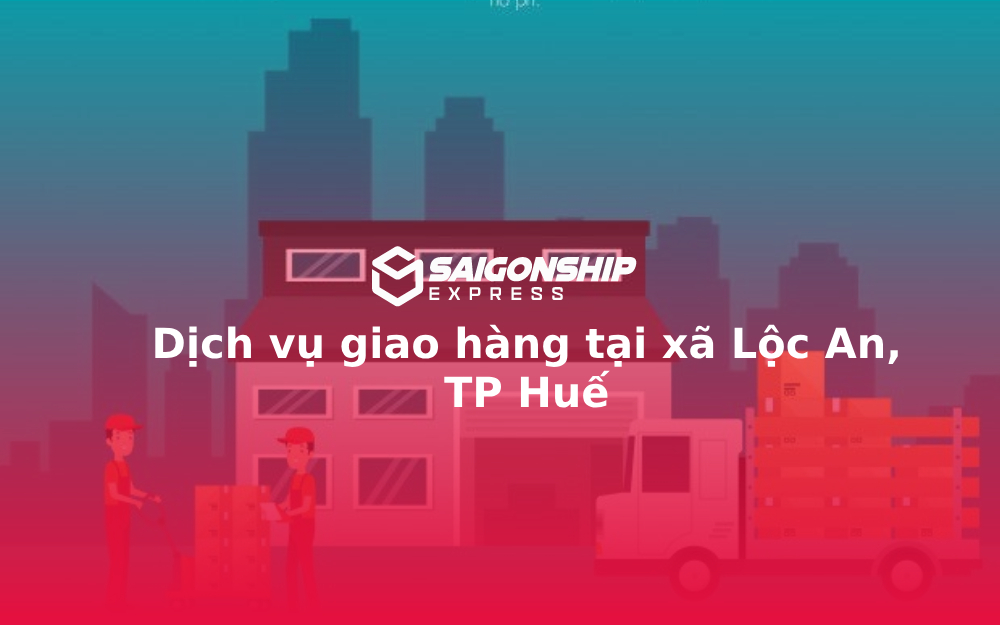 Dịch vụ giao hàng tại xã Lộc An, TP Huế