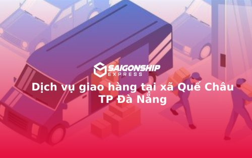 Dịch vụ giao hàng tại xã Quế Châu TP Đà Nẵng
