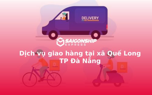 Dịch vụ giao hàng tại xã Quế Long TP Đà Nẵng