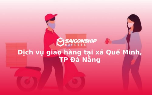 Dịch vụ giao hàng tại xã Quế Minh, TP Đà Nẵng