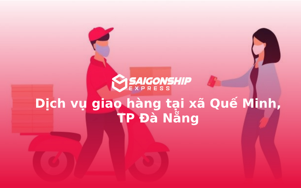 Dịch vụ giao hàng tại xã Quế Minh, TP Đà Nẵng 1 Dịch vụ giao hàng tại xã Quế Minh, TP Đà Nẵng