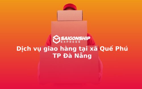 Dịch vụ giao hàng tại xã Quế Phú TP Đà Nẵng
