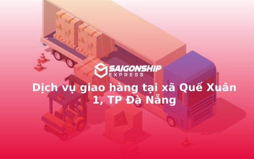 Dịch vụ giao hàng tại xã Quế Xuân 1, TP Đà Nẵng