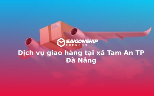 Dịch vụ giao hàng tại xã Tam An TP Đà Nẵng