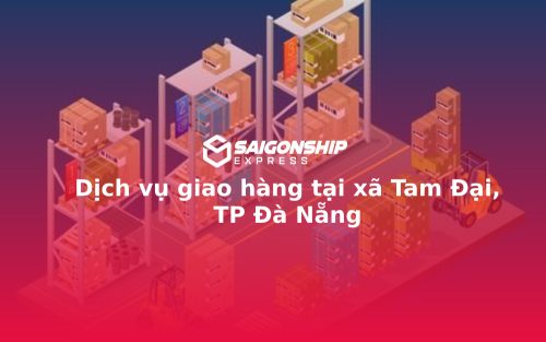 Dịch vụ giao hàng tại xã Tam Đại, TP Đà Nẵng