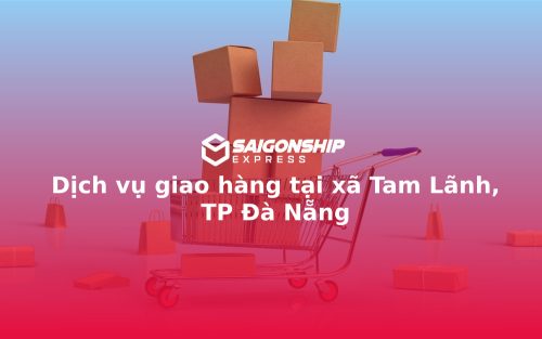Dịch vụ giao hàng tại xã Tam Lãnh, TP Đà Nẵng