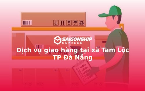 Dịch vụ giao hàng tại xã Tam Lộc TP Đà Nẵng