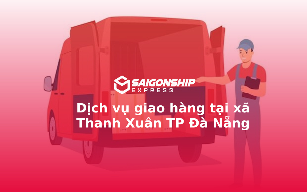 Dịch vụ giao hàng tại xã Thanh Xuân TP Đà Nẵng 1 Dịch vụ giao hàng tại xã Thanh Xuân TP Đà Nẵng