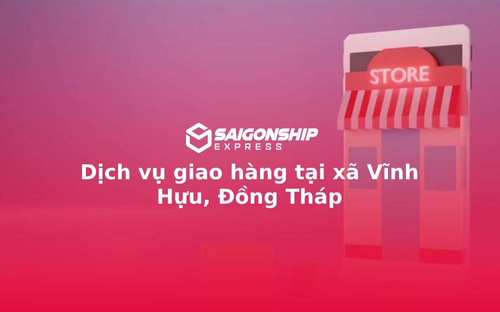 Dịch vụ giao hàng tại xã Vĩnh Hựu, Đồng Tháp