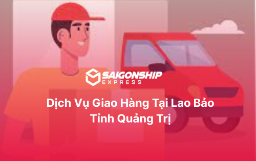 Dịch vụ giao hàng tại Lao Bảo