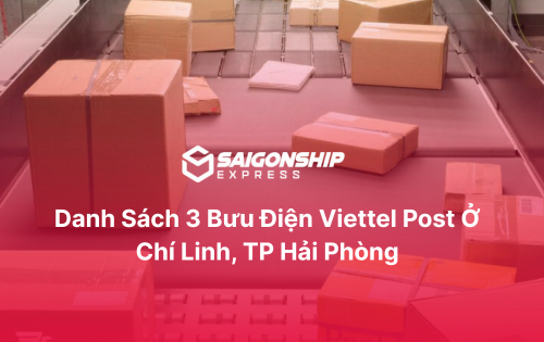 Danh sách 3 bưu cục Viettel Post ở Chí Linh