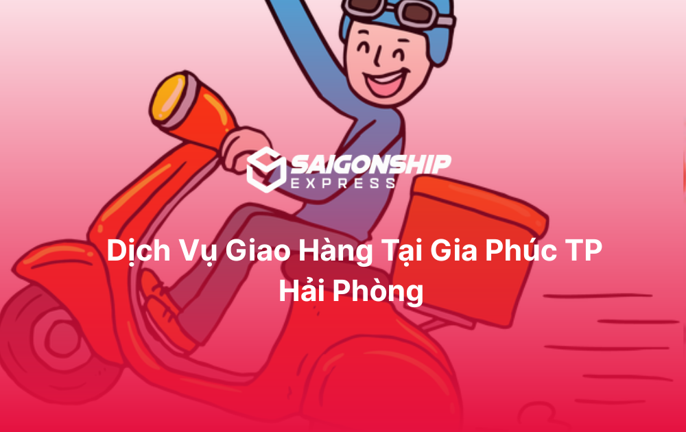 Dịch vụ giao hàng tại Gia Phúc