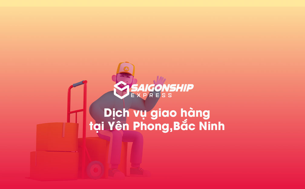 Dịch vụ giao hàng tại Yên Phong, Bắc Ninh