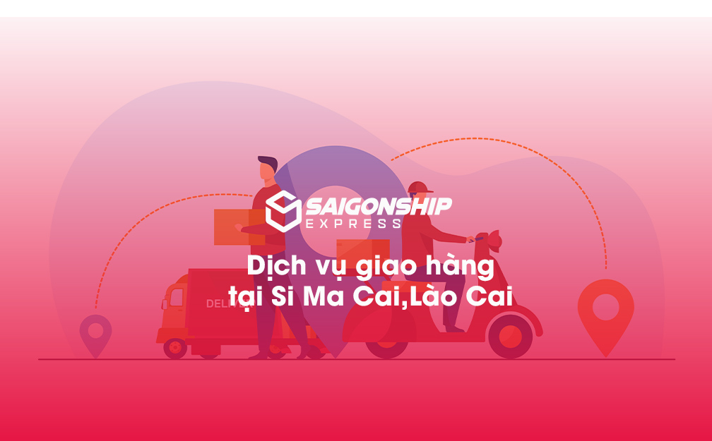 Dịch vụ giao hàng tại Si Ma Cai, Lào Cai