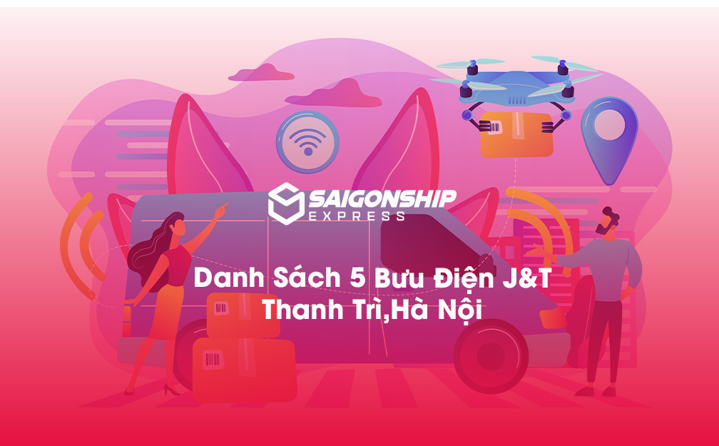 Danh sách 5 bưu điện, điểm gửi hàng J&T tại Thanh Trì, Hà Nội