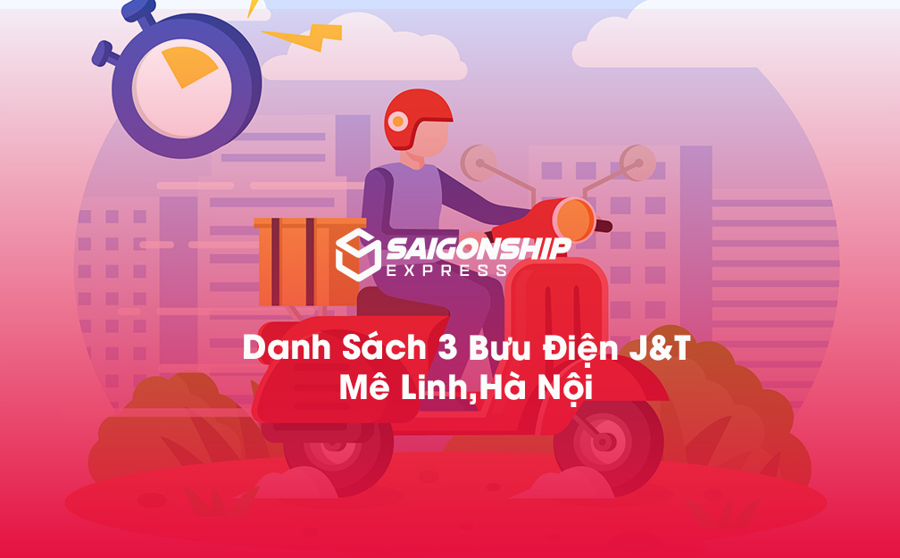 Danh sách 3 bưu điện, điểm gửi hàng J&T tại Mê Linh, Hà Nội