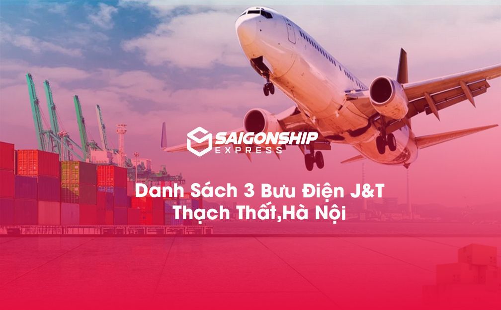 Danh sách 3 bưu điện, điểm gửi hàng J&T tại Thạch Thất, Hà Nội