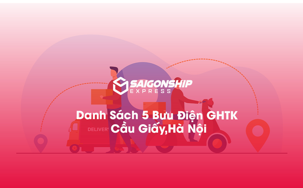 Danh Sách 5 Bưu Điện, Điểm Gửi Hàng GHTK Tại Cầu Giấy, Hà Nội