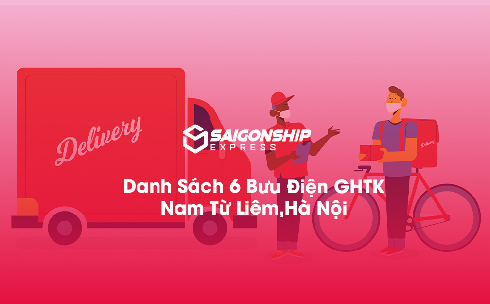 Danh Sách 6 Bưu Điện, Điểm Gửi Hàng GHTK Tại Nam Từ Liêm Hà Nội