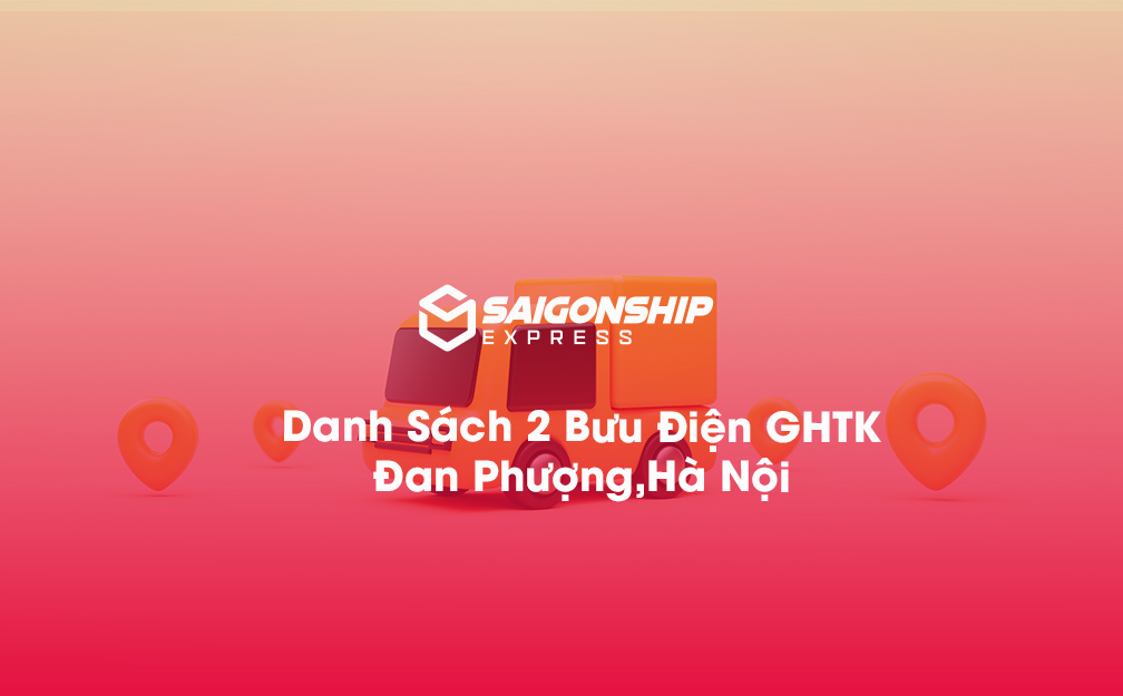 Danh Sách 2 Bưu Điện, Điểm Gửi Hàng GHTK Tại Đan Phượng, Hà Nội