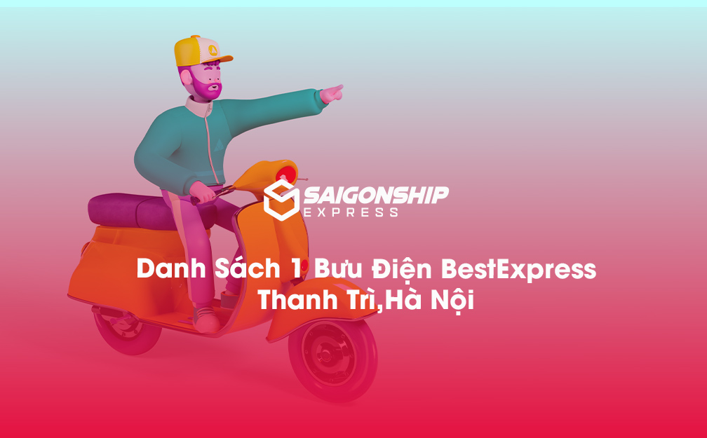 Danh Sách 1 Bưu Điện, Điểm Gửi Hàng Best Express Tại Thanh Trì, Hà Nội