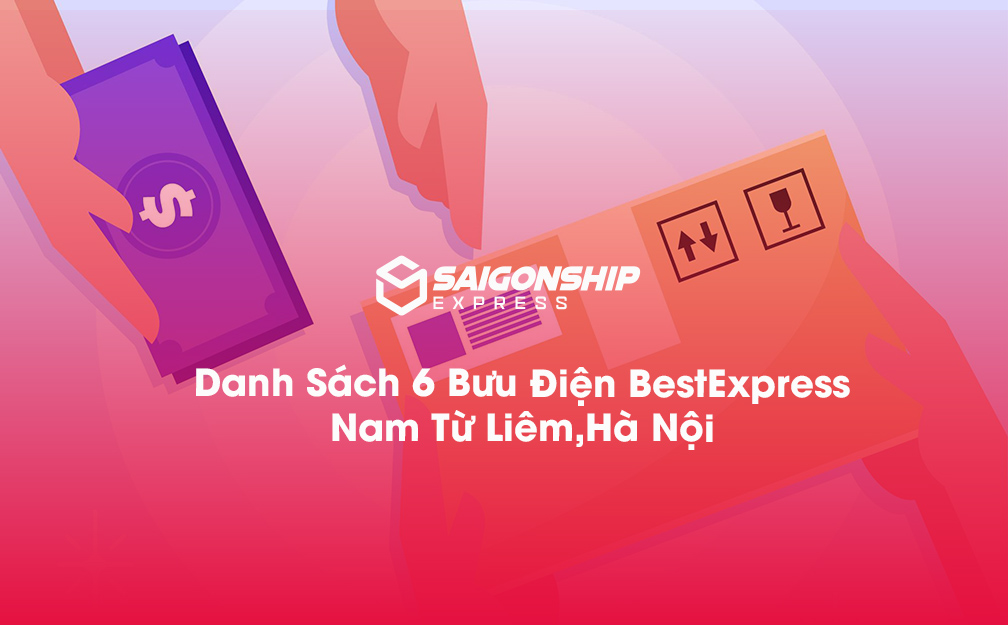Danh Sách 6 Bưu Điện, Điểm Gửi Hàng Best Express Tại Nam Từ Liêm, Hà Nội