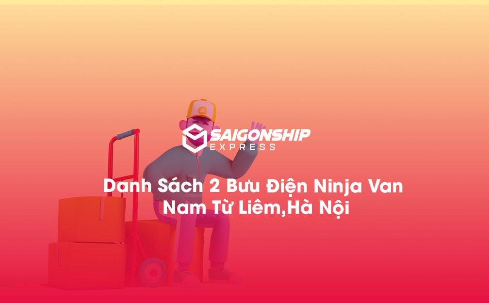 Danh Sách 2 Bưu Điện, Điểm Gửi Hàng Ninja Van Tại Nam Từ Liêm, Hà Nội