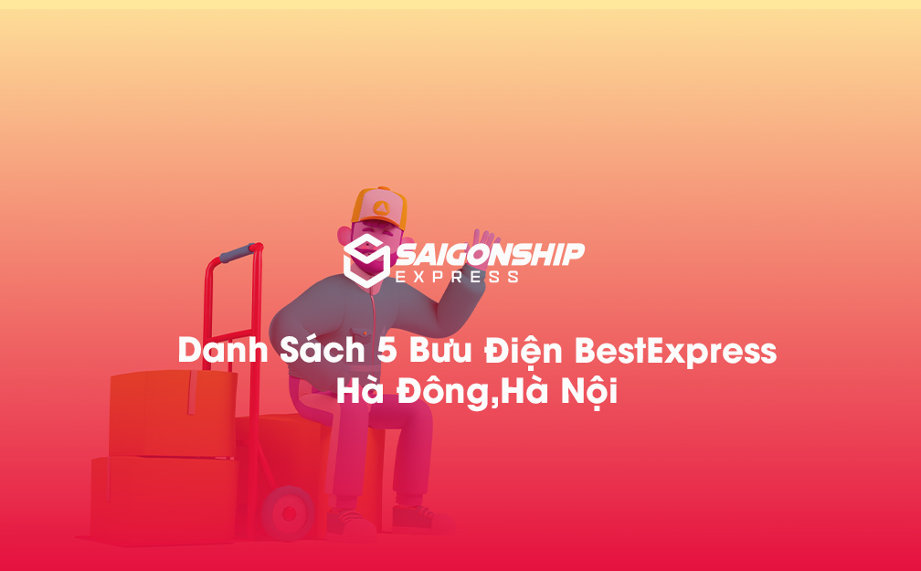 Danh Sách 5 Bưu Điện, Điểm Gửi Hàng Best Express Tại Hà Đông, Hà Nội