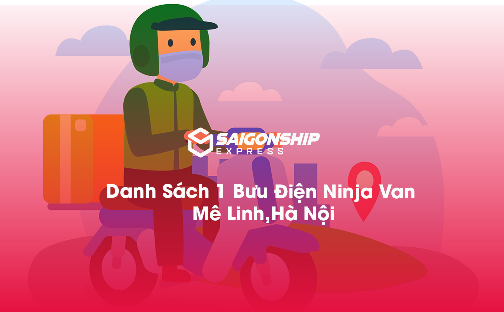 Danh Sách 1 Bưu Điện, Điểm Gửi Hàng Ninja Van Tại Mê Linh, Hà Nội