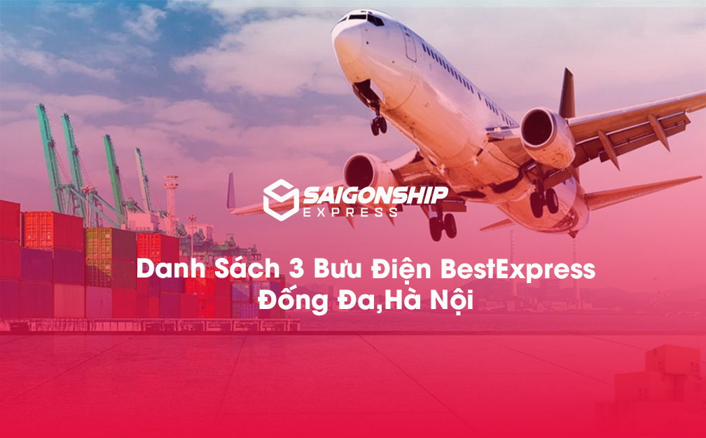 Danh Sách 3 Bưu Điện, Điểm Gửi Hàng Best Express Tại Đống Đa, Hà Nội