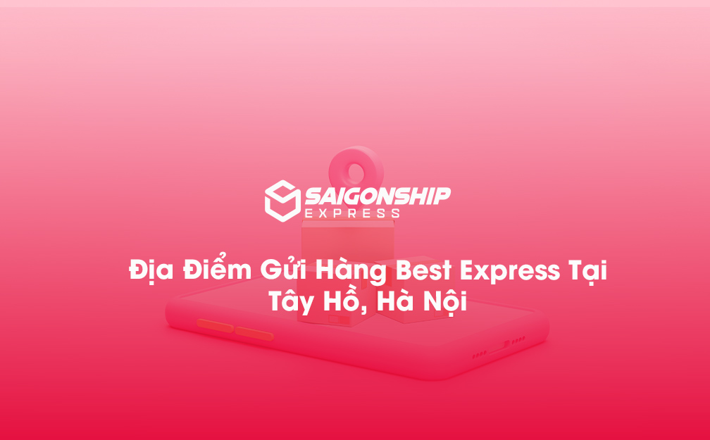 Địa Điểm Gửi Hàng Best Express Tại Tây Hồ, Hà Nội