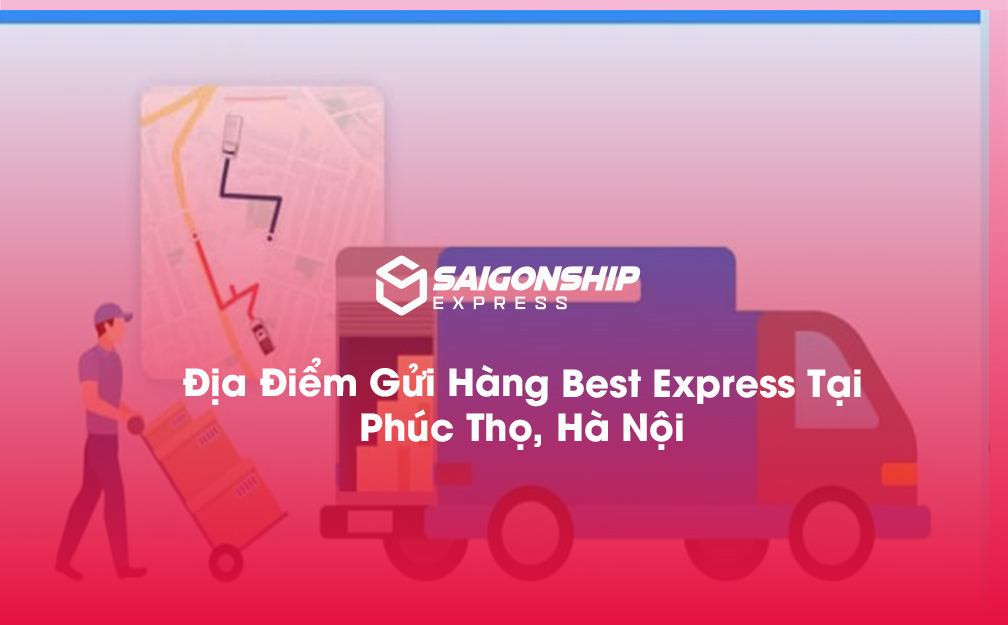 Địa Điểm Gửi Hàng Best Express Tại Phúc Thọ, Hà Nội