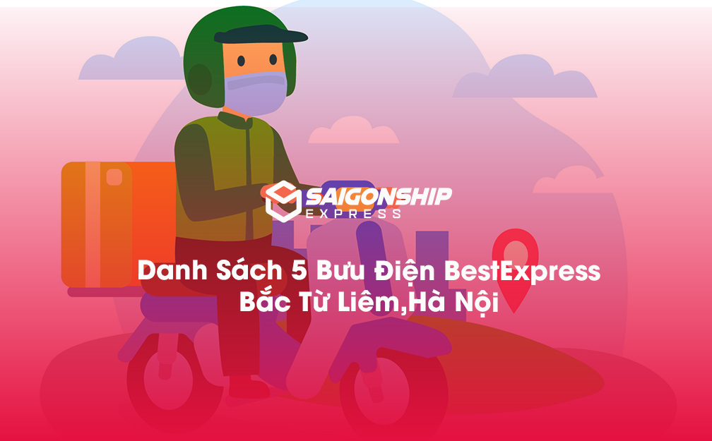 Danh Sách 5 Bưu Điện, Điểm Gửi Hàng Best Express Tại Bắc Từ Liêm, Hà Nội