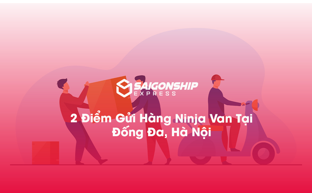 2 Điểm Gửi Hàng Ninja Van Tại Đống Đa, Hà Nội