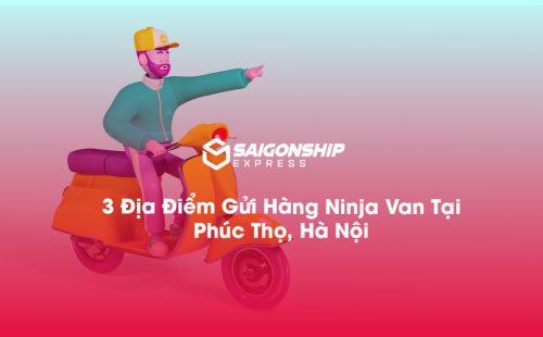 3 Địa Điểm Gửi Hàng Ninja Van Tại Phúc Thọ, Hà Nội