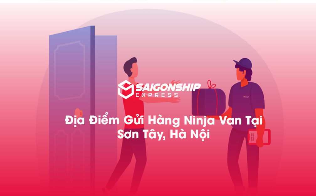 Địa Điểm Gửi Hàng Ninja Van Tại Sơn Tây, Hà Nội