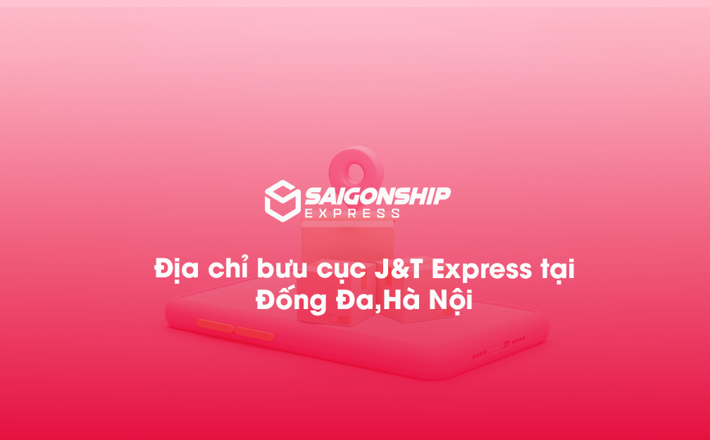 Địa chỉ bưu cục J&T Express tại Đống Đa, Hà Nội